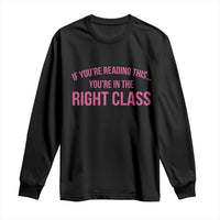 Back To School Teacher Long Sleeve Shirt Funny You’re In The Right Class - Wonder Print Shop