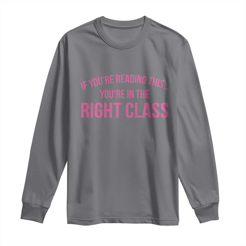 Back To School Teacher Long Sleeve Shirt Funny You’re In The Right Class - Wonder Print Shop