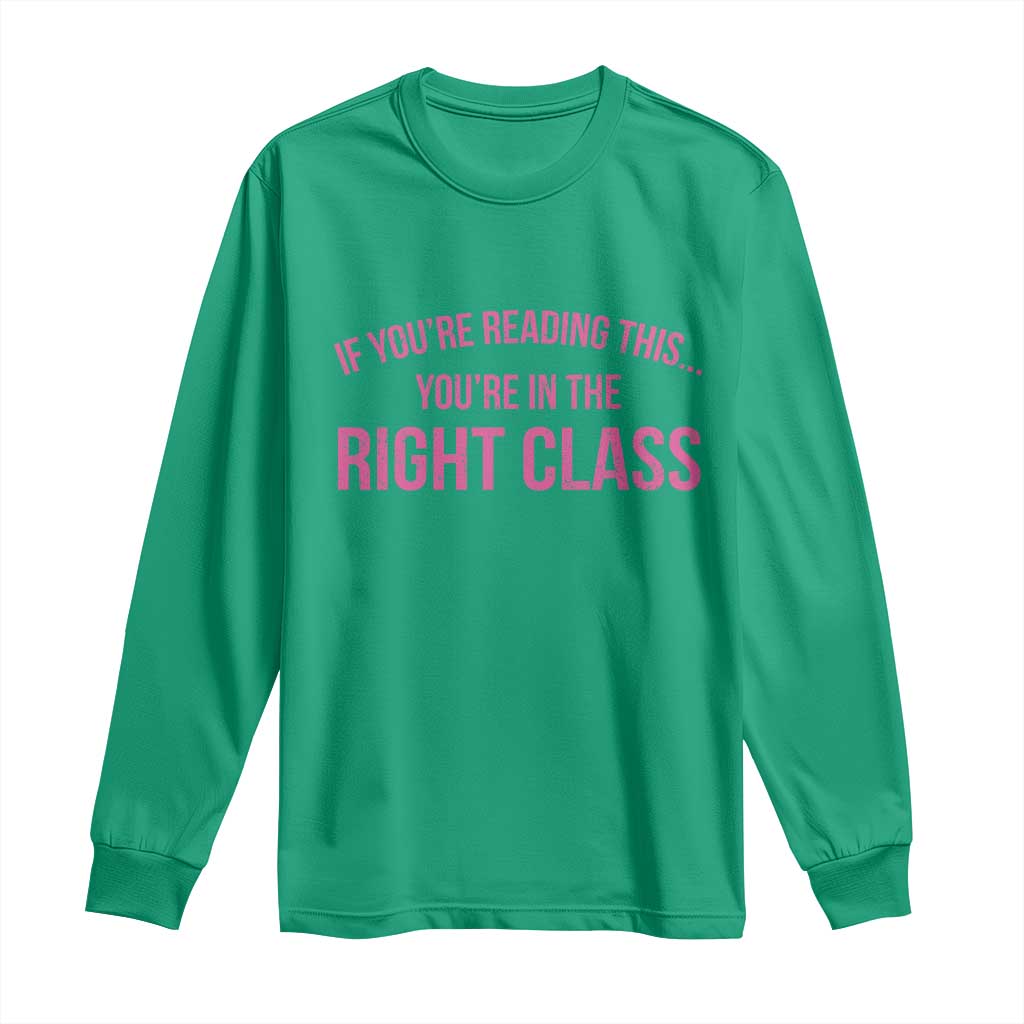 Back To School Teacher Long Sleeve Shirt Funny You’re In The Right Class - Wonder Print Shop