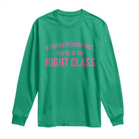 Back To School Teacher Long Sleeve Shirt Funny You’re In The Right Class - Wonder Print Shop