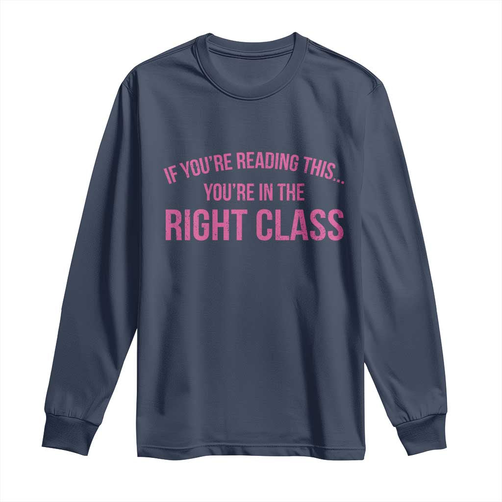 Back To School Teacher Long Sleeve Shirt Funny You’re In The Right Class - Wonder Print Shop