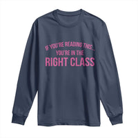 Back To School Teacher Long Sleeve Shirt Funny You’re In The Right Class - Wonder Print Shop