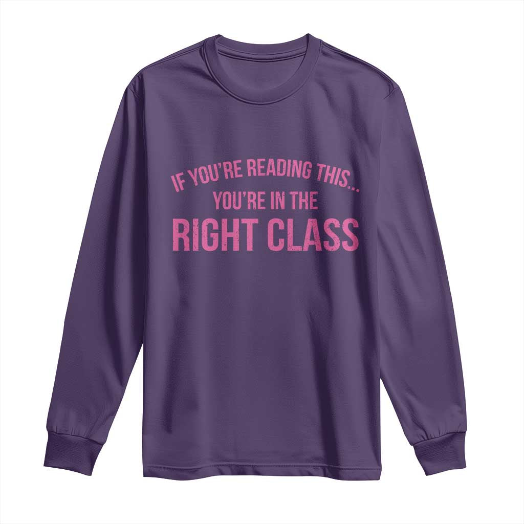 Back To School Teacher Long Sleeve Shirt Funny You’re In The Right Class - Wonder Print Shop