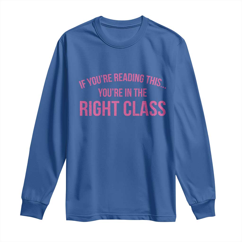 Back To School Teacher Long Sleeve Shirt Funny You’re In The Right Class - Wonder Print Shop