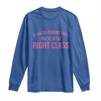 Back To School Teacher Long Sleeve Shirt Funny You’re In The Right Class - Wonder Print Shop