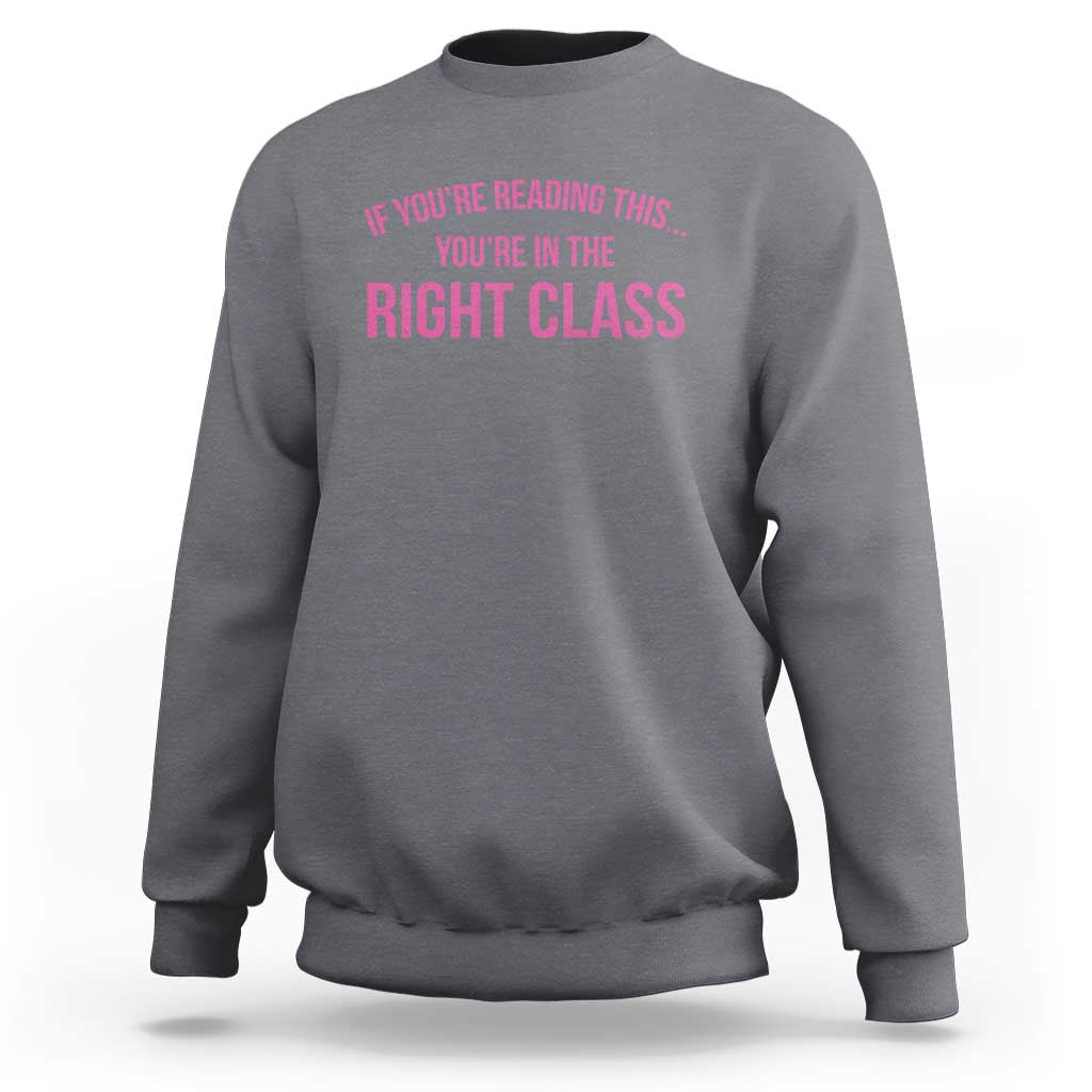 Back To School Teacher Sweatshirt Funny You’re In The Right Class - Wonder Print Shop
