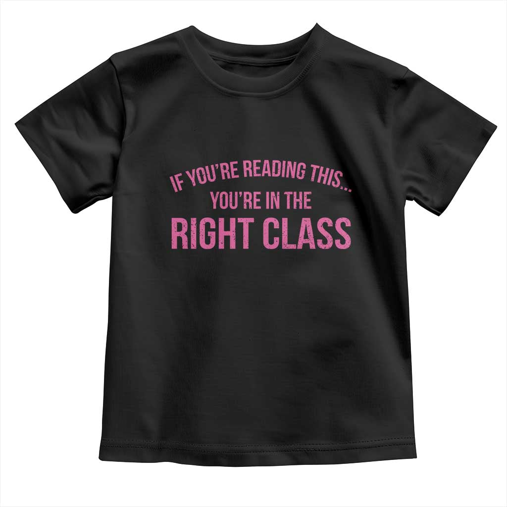 Back To School Teacher Toddler T Shirt Funny You’re In The Right Class - Wonder Print Shop