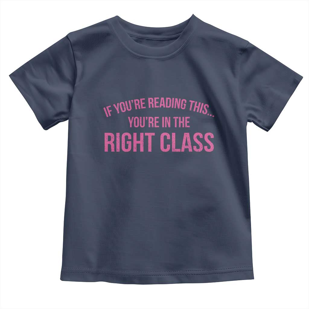 Back To School Teacher Toddler T Shirt Funny You’re In The Right Class - Wonder Print Shop