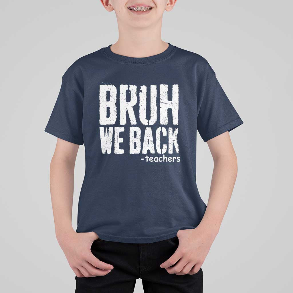 Bruh We Back Teacher T Shirt For Kid Happy First Day Of School - Wonder Print Shop