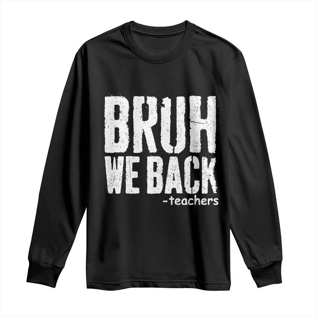 Bruh We Back Teacher Long Sleeve Shirt Happy First Day Of School - Wonder Print Shop
