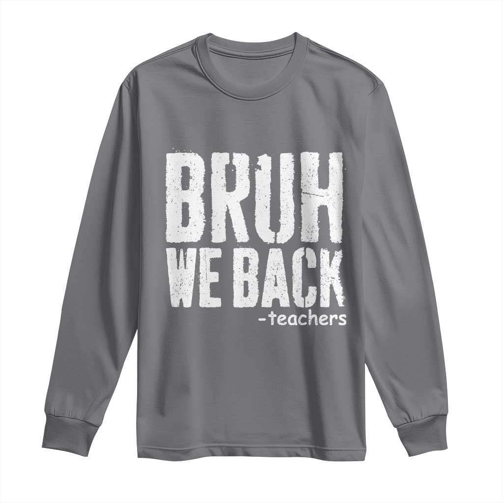 Bruh We Back Teacher Long Sleeve Shirt Happy First Day Of School - Wonder Print Shop