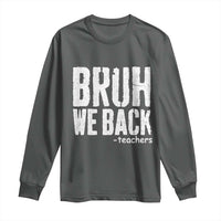 Bruh We Back Teacher Long Sleeve Shirt Happy First Day Of School - Wonder Print Shop