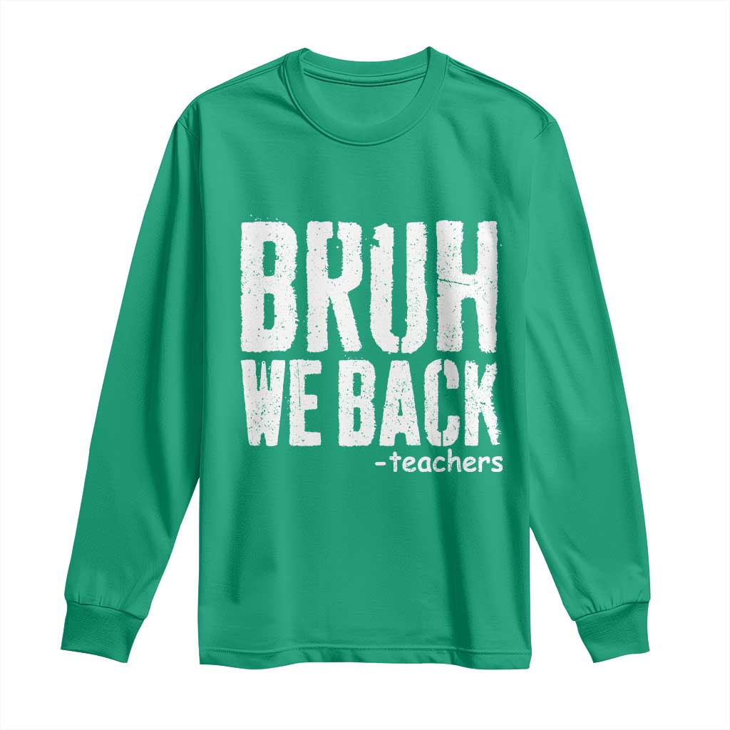 Bruh We Back Teacher Long Sleeve Shirt Happy First Day Of School - Wonder Print Shop