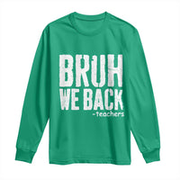 Bruh We Back Teacher Long Sleeve Shirt Happy First Day Of School - Wonder Print Shop