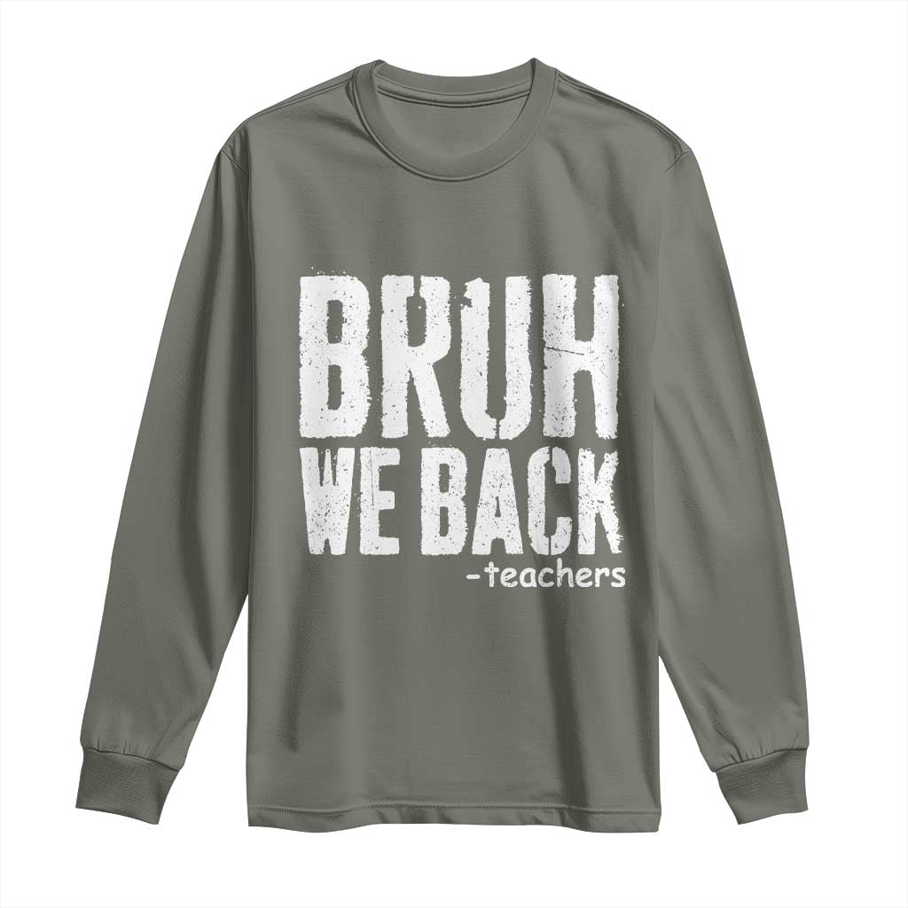 Bruh We Back Teacher Long Sleeve Shirt Happy First Day Of School - Wonder Print Shop