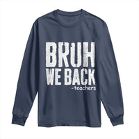 Bruh We Back Teacher Long Sleeve Shirt Happy First Day Of School - Wonder Print Shop
