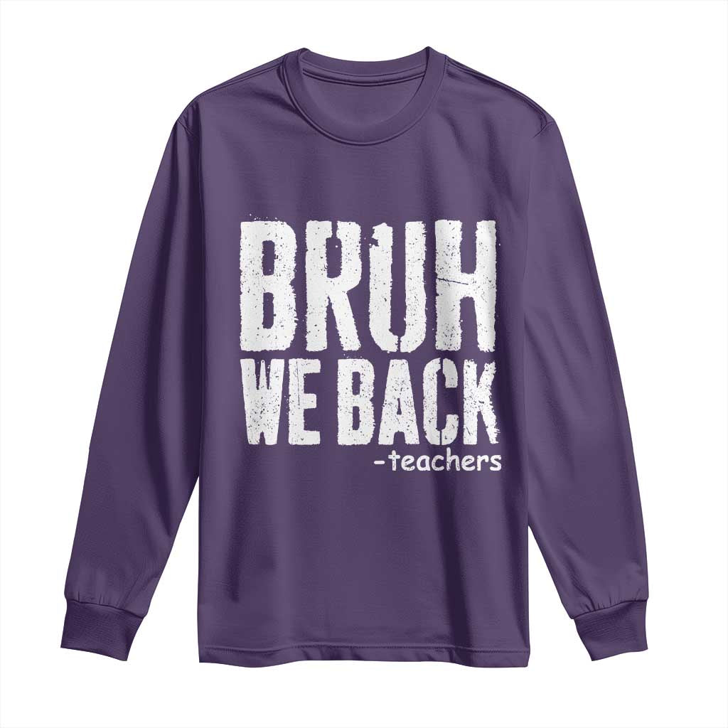 Bruh We Back Teacher Long Sleeve Shirt Happy First Day Of School - Wonder Print Shop