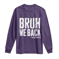 Bruh We Back Teacher Long Sleeve Shirt Happy First Day Of School - Wonder Print Shop