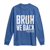 Bruh We Back Teacher Long Sleeve Shirt Happy First Day Of School - Wonder Print Shop