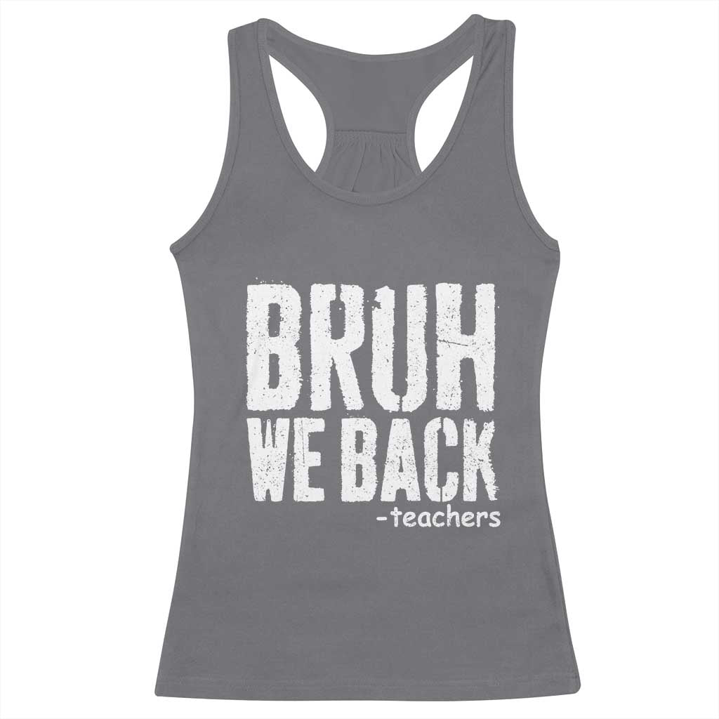 Bruh We Back Teacher Racerback Tank Top Happy First Day Of School - Wonder Print Shop