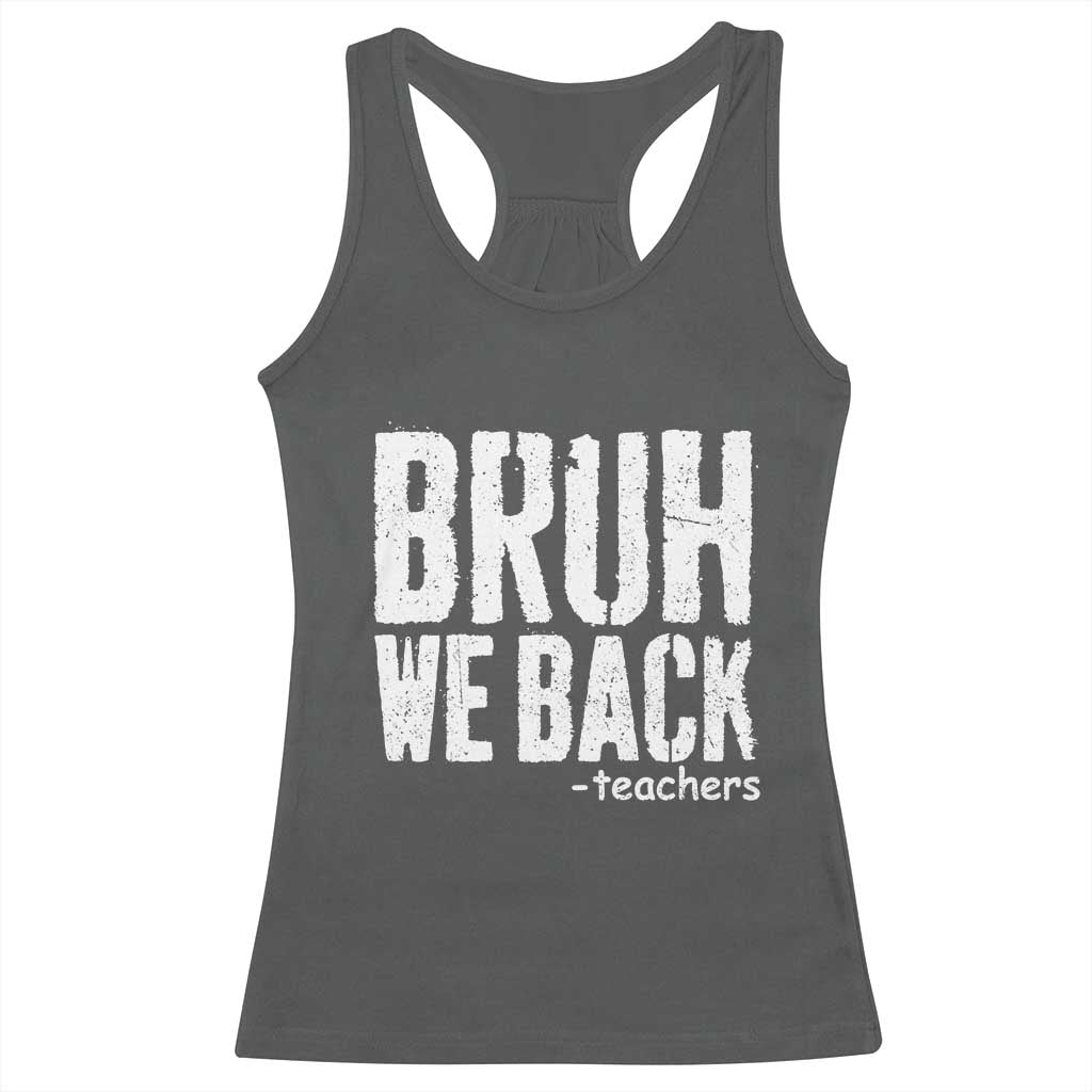 Bruh We Back Teacher Racerback Tank Top Happy First Day Of School - Wonder Print Shop