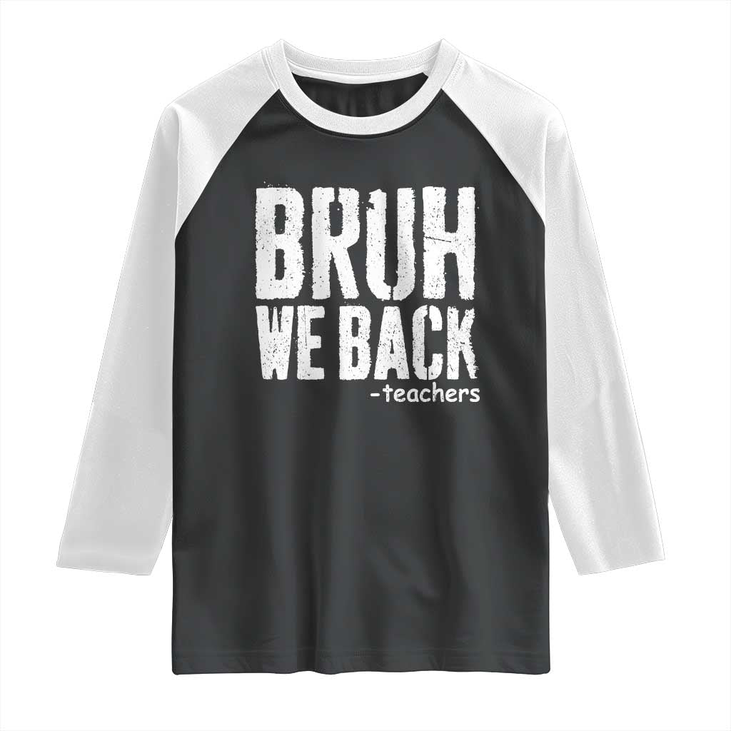 Bruh We Back Teacher Raglan Shirt Happy First Day Of School - Wonder Print Shop