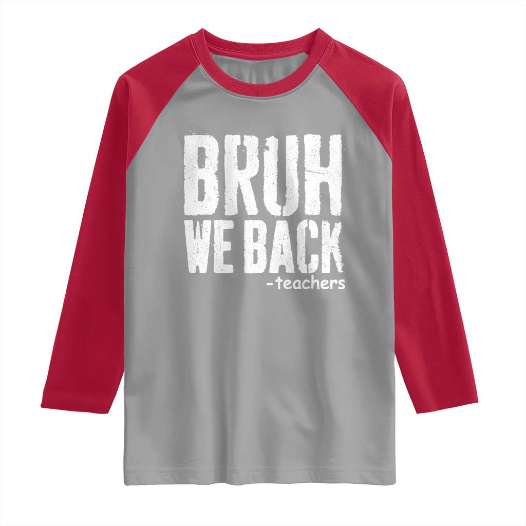 Bruh We Back Teacher Raglan Shirt Happy First Day Of School - Wonder Print Shop