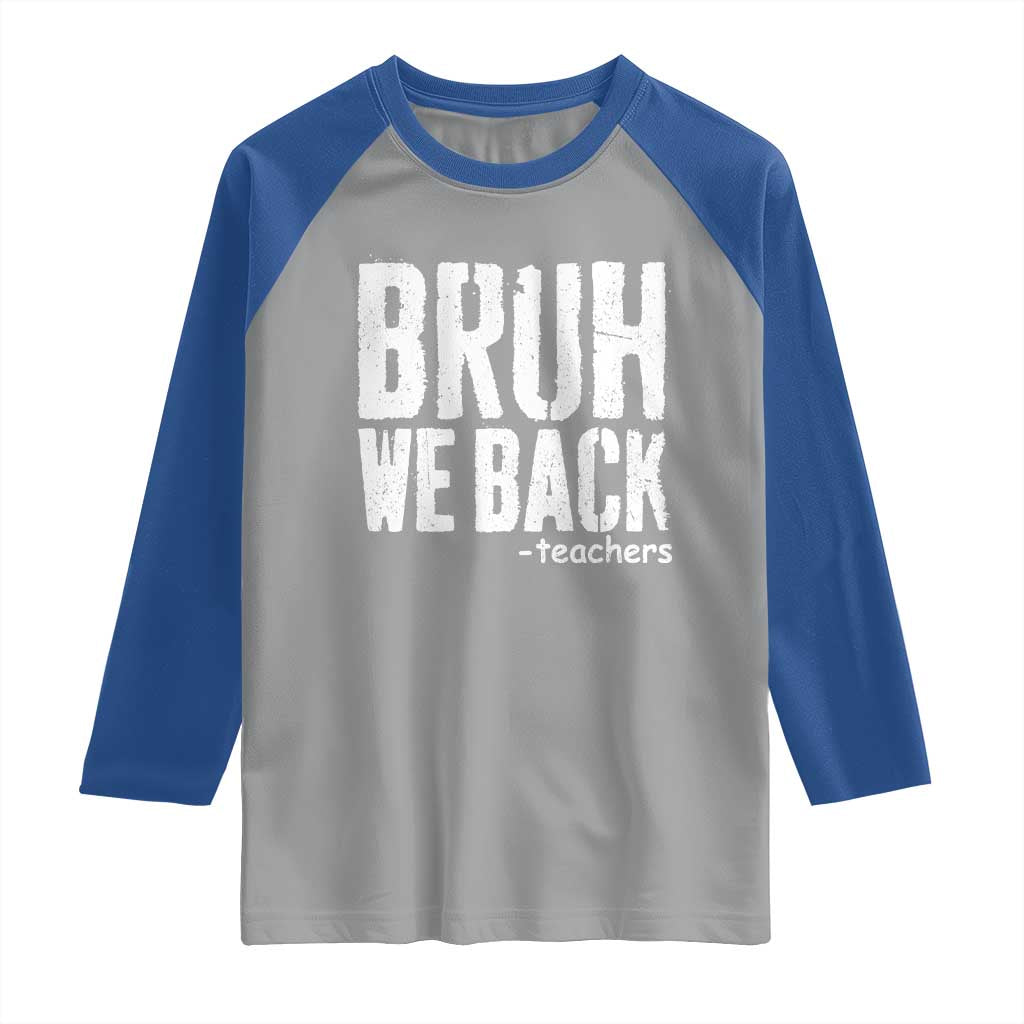 Bruh We Back Teacher Raglan Shirt Happy First Day Of School - Wonder Print Shop