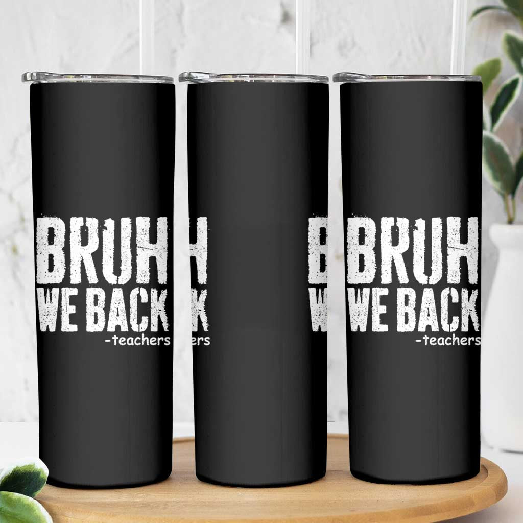Bruh We Back Teacher Skinny Tumbler Happy First Day Of School - Wonder Print Shop