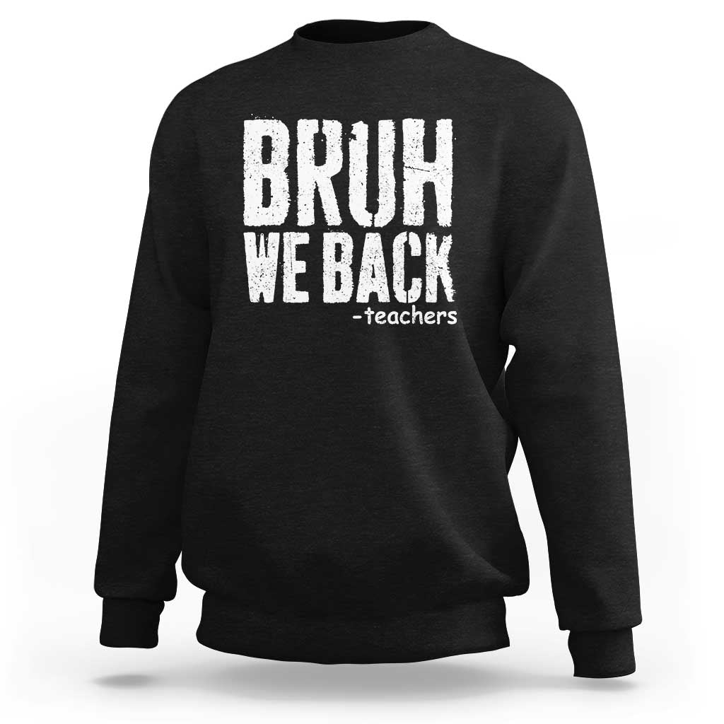 Bruh We Back Teacher Sweatshirt Happy First Day Of School - Wonder Print Shop