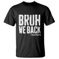 Bruh We Back Teacher T Shirt Happy First Day Of School - Wonder Print Shop