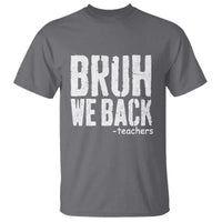 Bruh We Back Teacher T Shirt Happy First Day Of School - Wonder Print Shop