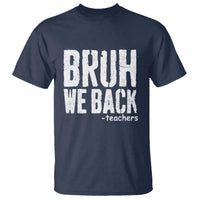 Bruh We Back Teacher T Shirt Happy First Day Of School - Wonder Print Shop