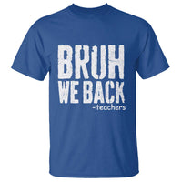 Bruh We Back Teacher T Shirt Happy First Day Of School - Wonder Print Shop
