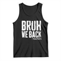 Bruh We Back Teacher Tank Top Happy First Day Of School - Wonder Print Shop