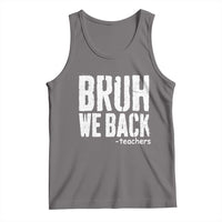 Bruh We Back Teacher Tank Top Happy First Day Of School - Wonder Print Shop