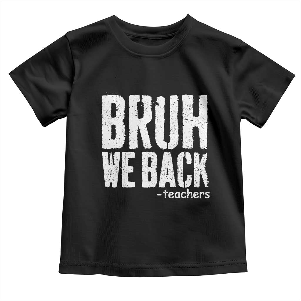 Bruh We Back Teacher Toddler T Shirt Happy First Day Of School - Wonder Print Shop