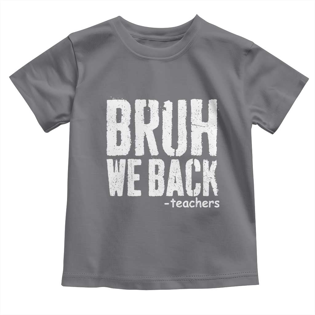 Bruh We Back Teacher Toddler T Shirt Happy First Day Of School - Wonder Print Shop