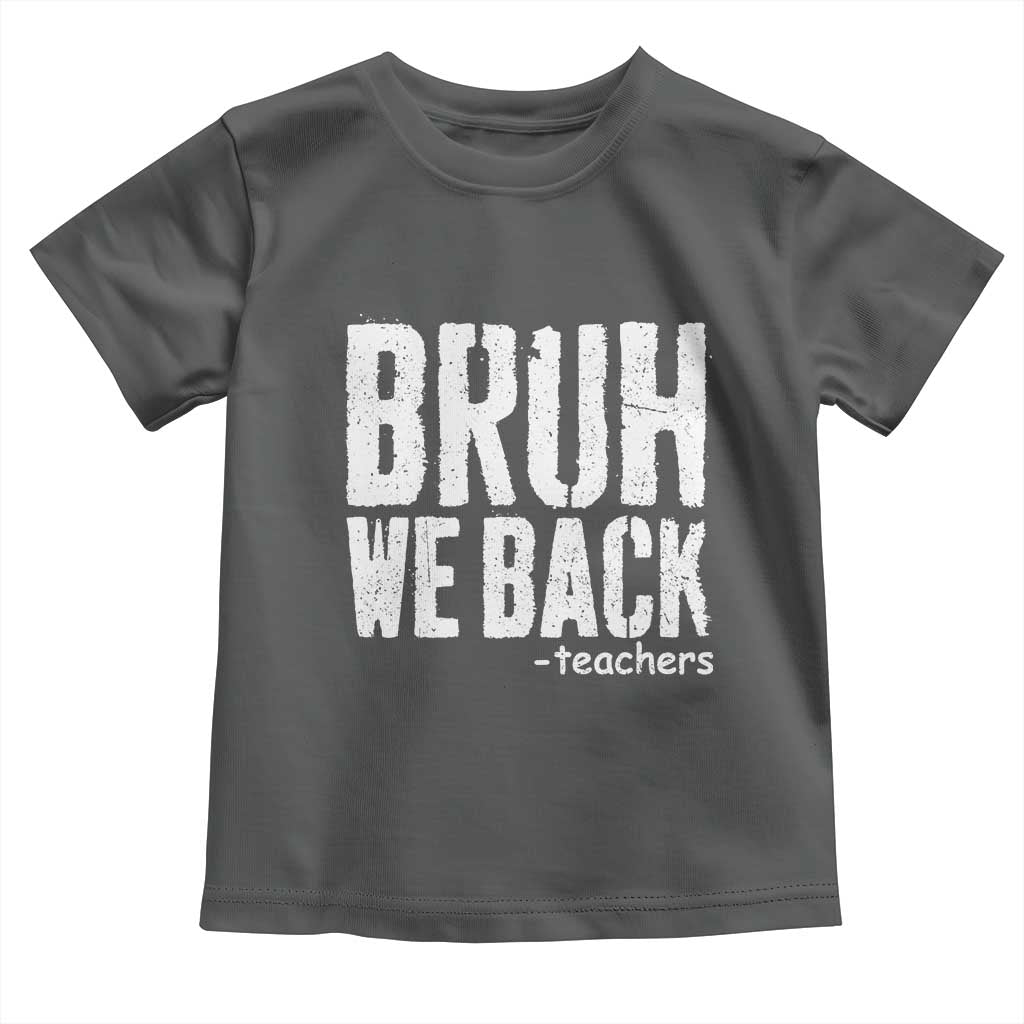 Bruh We Back Teacher Toddler T Shirt Happy First Day Of School - Wonder Print Shop