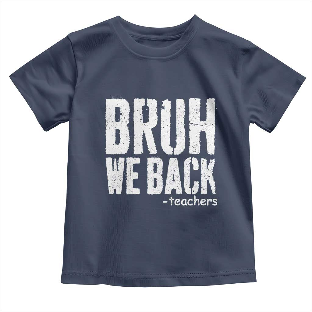 Bruh We Back Teacher Toddler T Shirt Happy First Day Of School - Wonder Print Shop