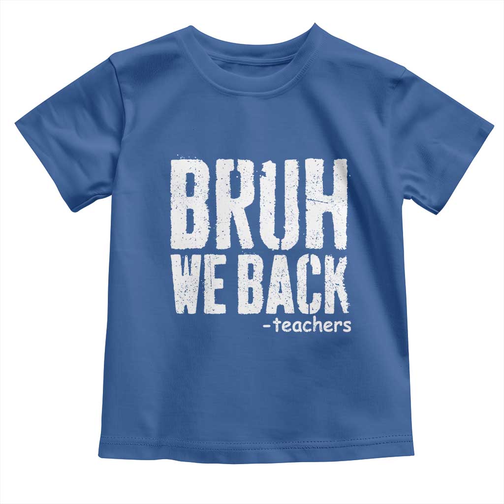 Bruh We Back Teacher Toddler T Shirt Happy First Day Of School - Wonder Print Shop