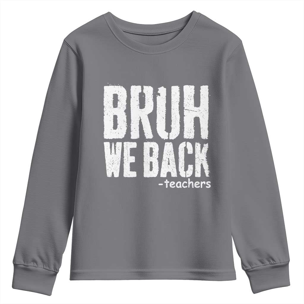 Bruh We Back Teacher Youth Sweatshirt Happy First Day Of School - Wonder Print Shop