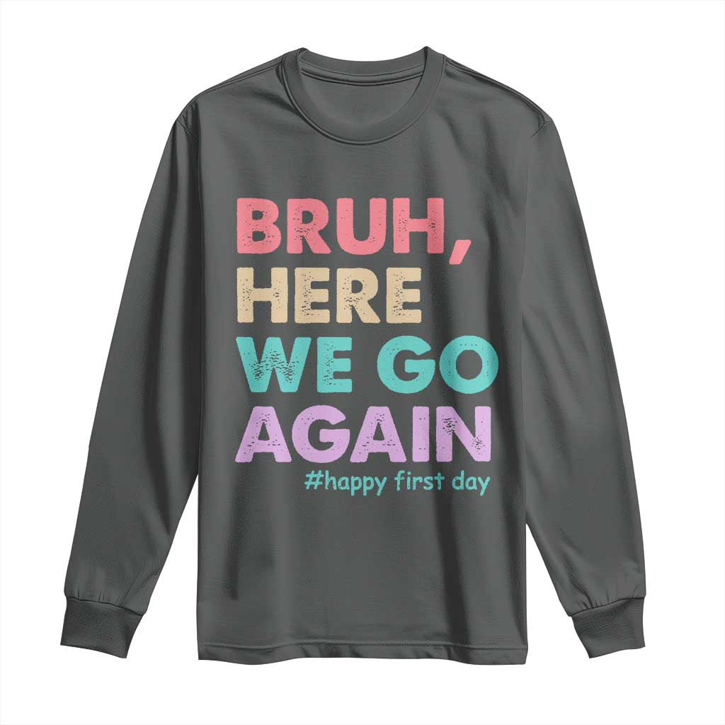 Here We Go Again Long Sleeve Shirt Funny Back To School Teacher Gen A Slang - Wonder Print Shop