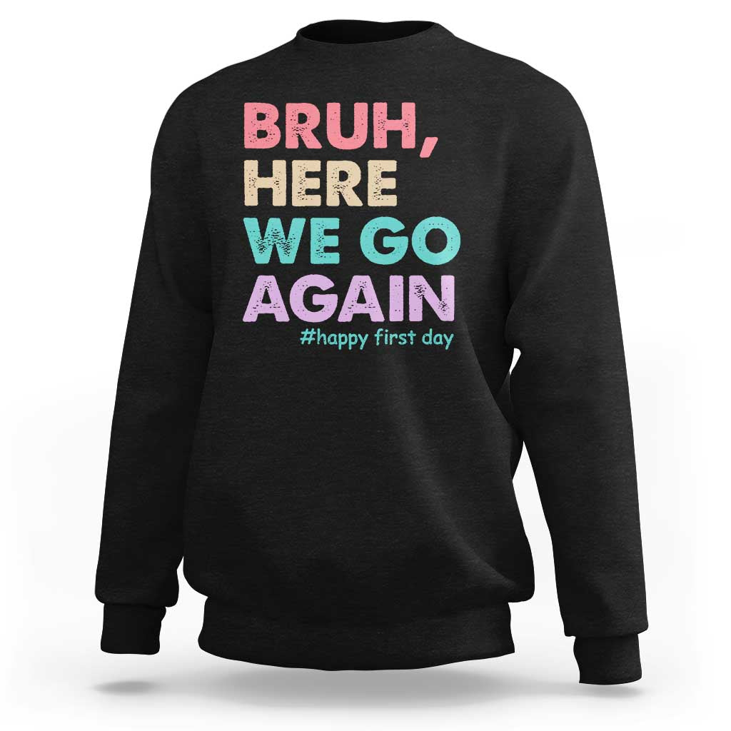Here We Go Again Sweatshirt Funny Back To School Teacher Gen A Slang - Wonder Print Shop