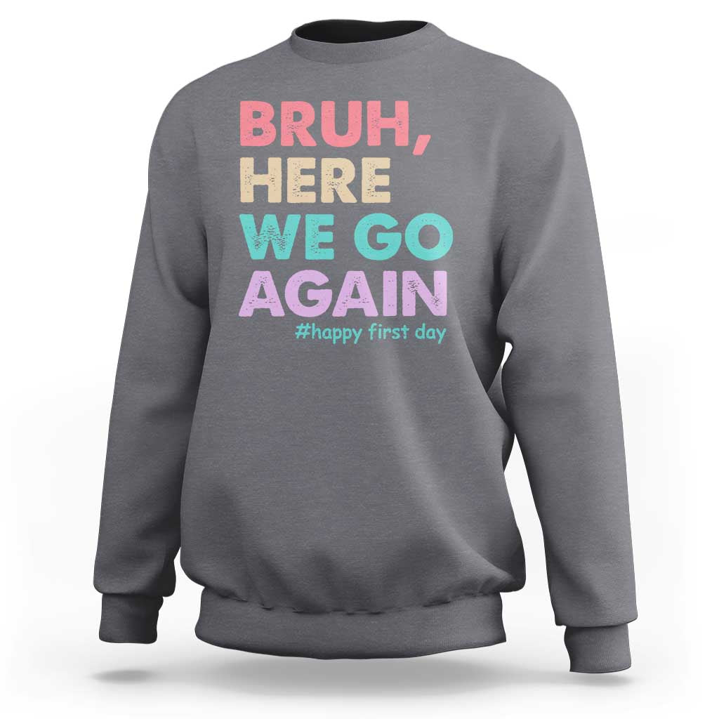 Here We Go Again Sweatshirt Funny Back To School Teacher Gen A Slang - Wonder Print Shop