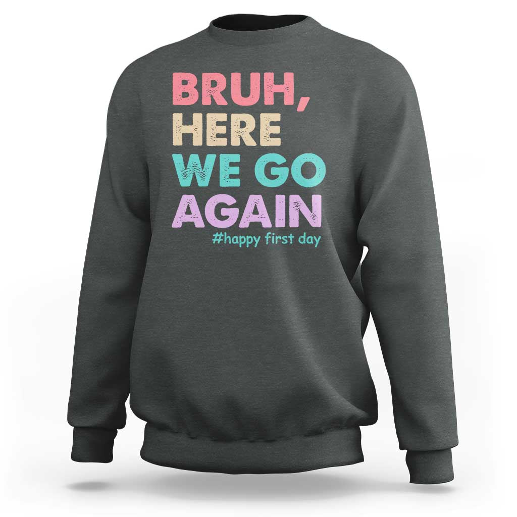 Here We Go Again Sweatshirt Funny Back To School Teacher Gen A Slang - Wonder Print Shop