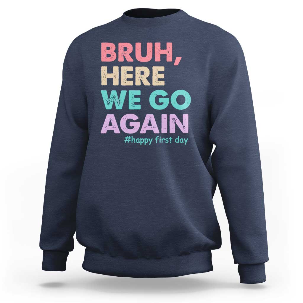 Here We Go Again Sweatshirt Funny Back To School Teacher Gen A Slang - Wonder Print Shop