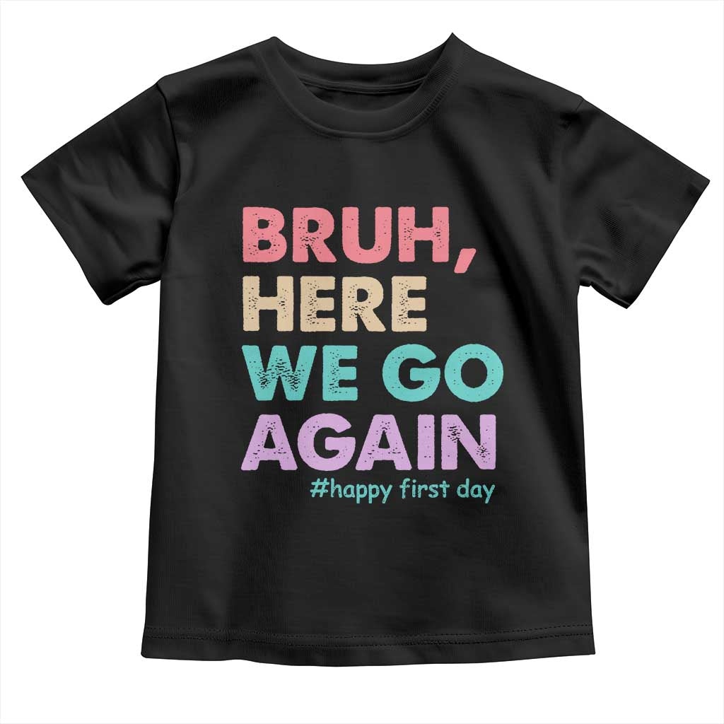Here We Go Again Toddler T Shirt Funny Back To School Teacher Gen A Slang - Wonder Print Shop