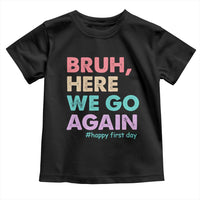 Here We Go Again Toddler T Shirt Funny Back To School Teacher Gen A Slang - Wonder Print Shop