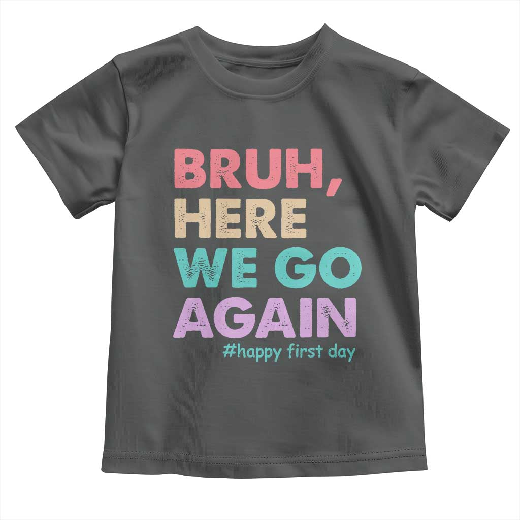Here We Go Again Toddler T Shirt Funny Back To School Teacher Gen A Slang - Wonder Print Shop